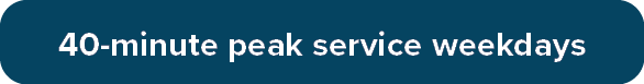 40 Minute Peak Service Weekdays