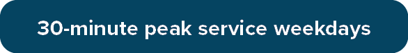 30-Minute Peak Service Weekdays